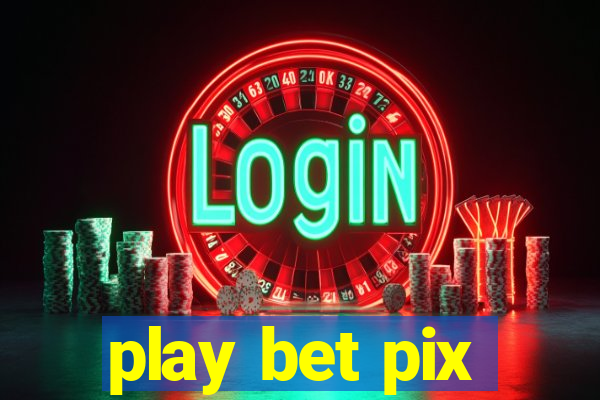 play bet pix