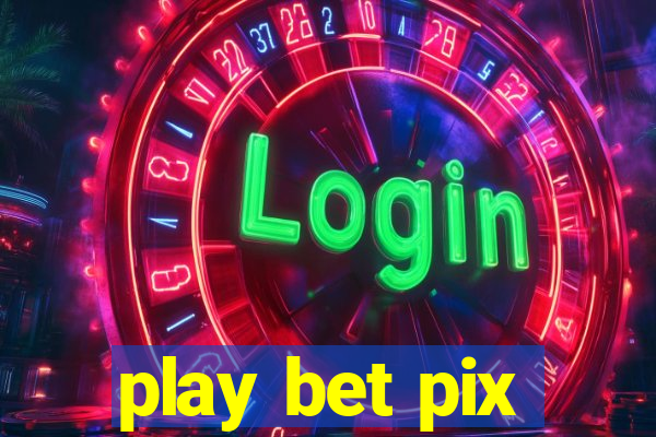 play bet pix