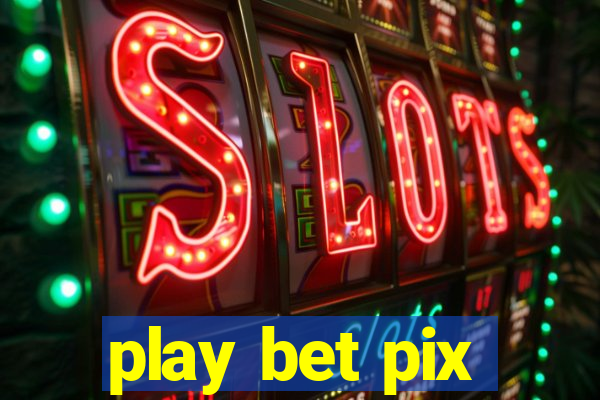 play bet pix