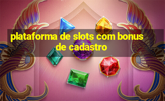 plataforma de slots com bonus de cadastro