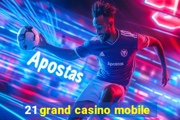 21 grand casino mobile