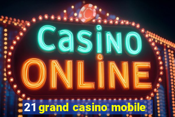 21 grand casino mobile