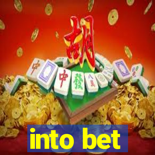 into bet