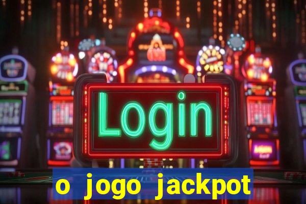 o jogo jackpot paga mesmo