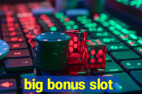 big bonus slot