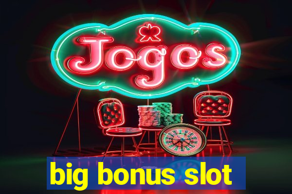 big bonus slot