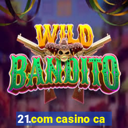 21.com casino ca