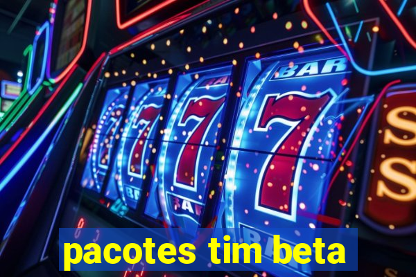 pacotes tim beta