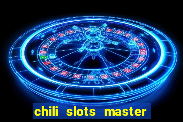 chili slots master paga mesmo