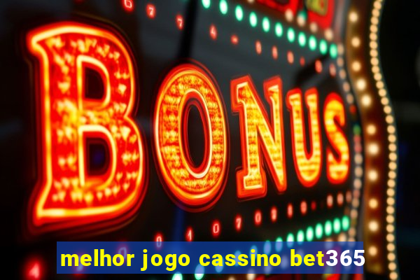 melhor jogo cassino bet365