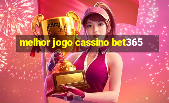 melhor jogo cassino bet365