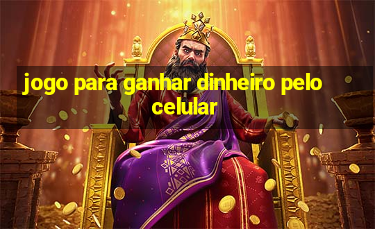 jogo para ganhar dinheiro pelo celular