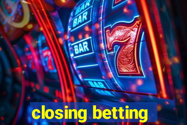 closing betting