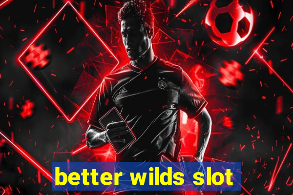 better wilds slot