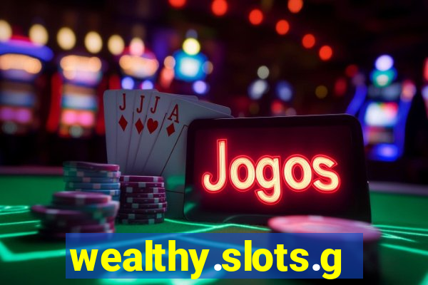 wealthy.slots.games.