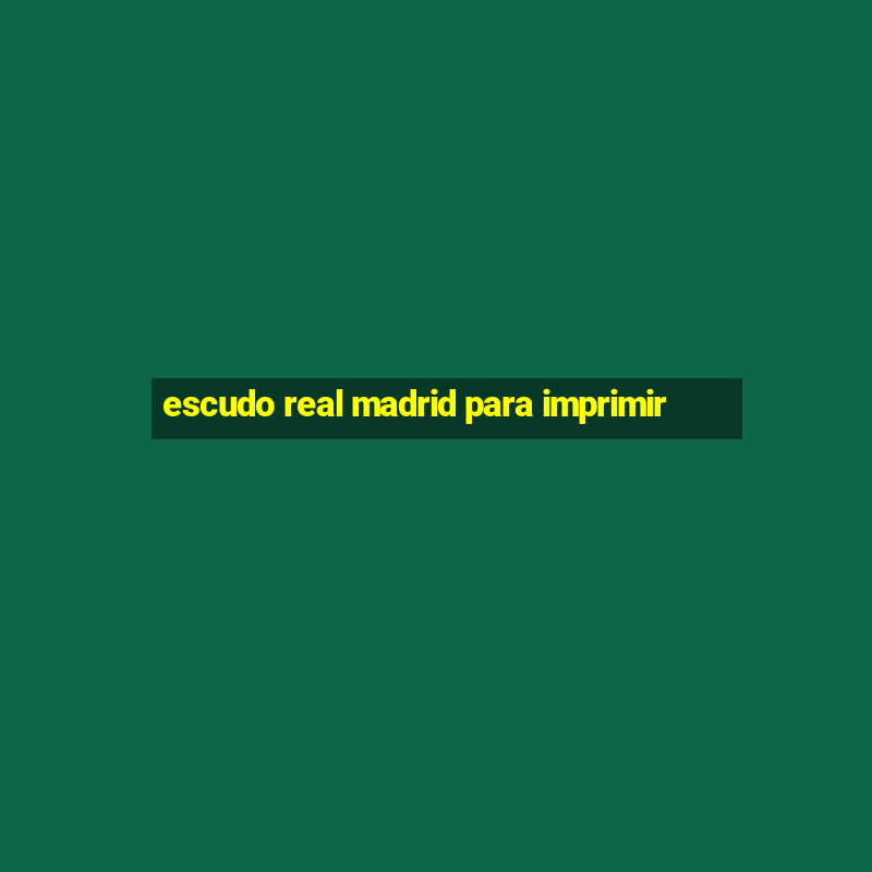 escudo real madrid para imprimir