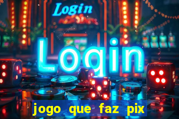 jogo que faz pix na hora