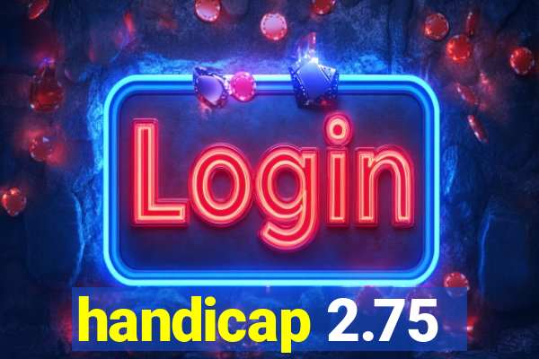 handicap 2.75