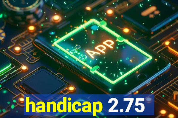 handicap 2.75