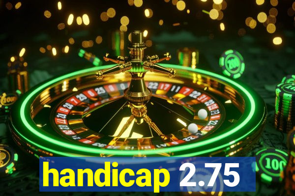 handicap 2.75