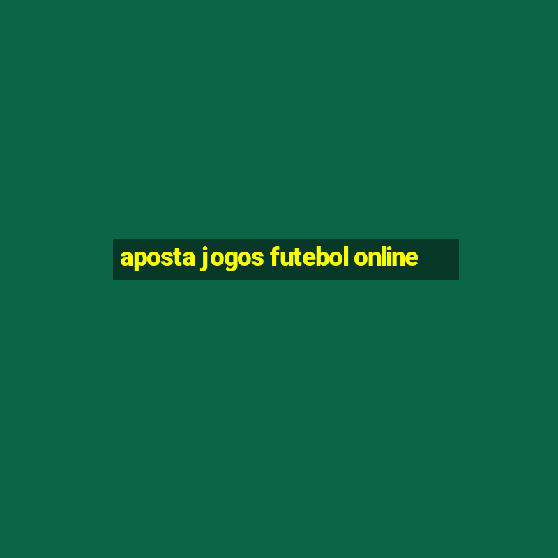 aposta jogos futebol online