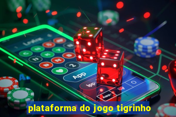 plataforma do jogo tigrinho