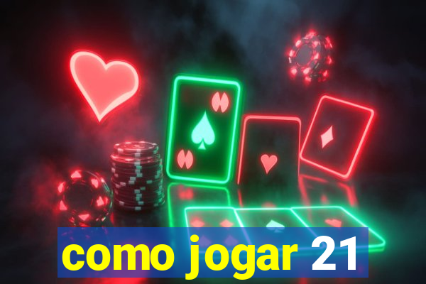 como jogar 21