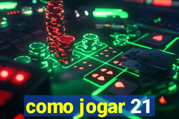 como jogar 21