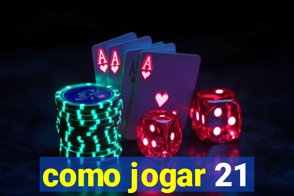 como jogar 21