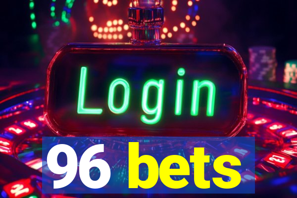 96 bets