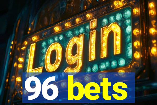 96 bets