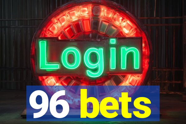 96 bets