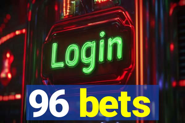 96 bets