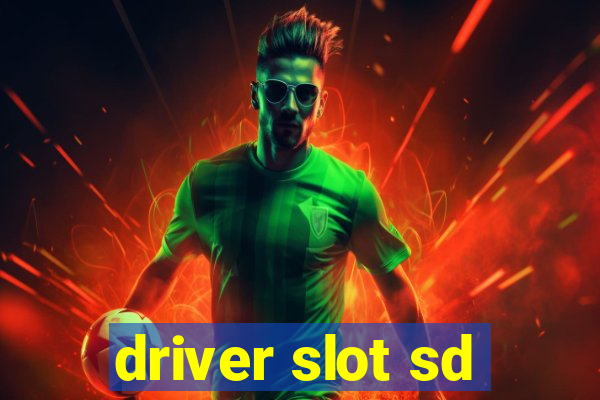 driver slot sd