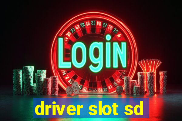 driver slot sd