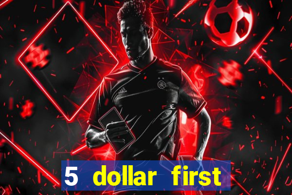 5 dollar first deposit casino