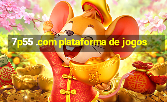 7p55 .com plataforma de jogos