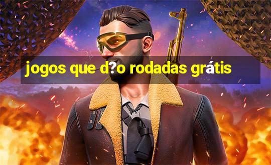 jogos que d?o rodadas grátis