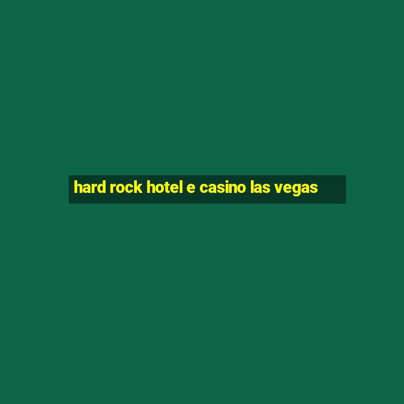 hard rock hotel e casino las vegas