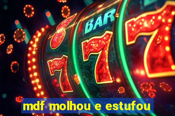 mdf molhou e estufou