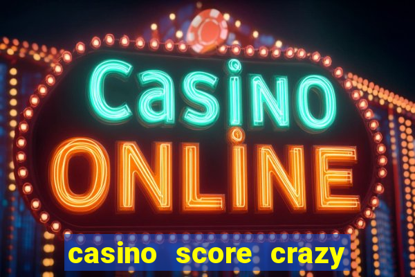 casino score crazy time a