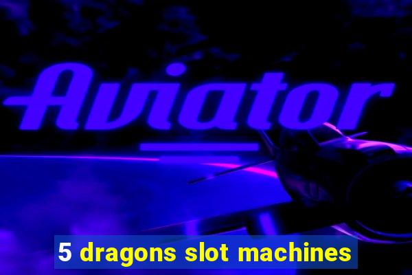 5 dragons slot machines