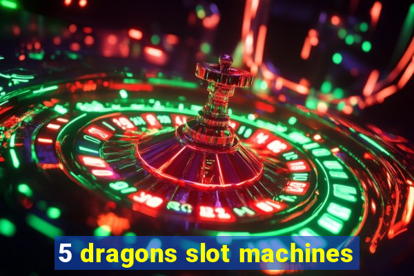 5 dragons slot machines