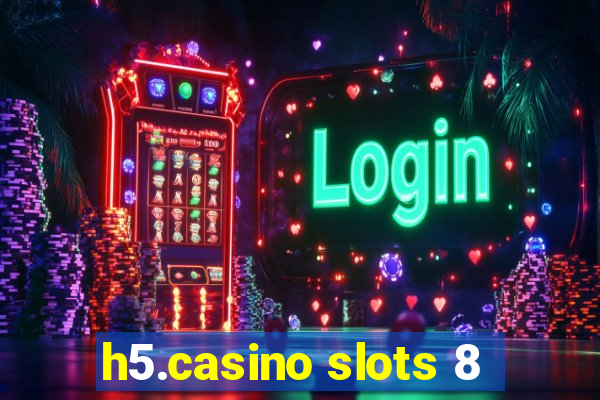 h5.casino slots 8