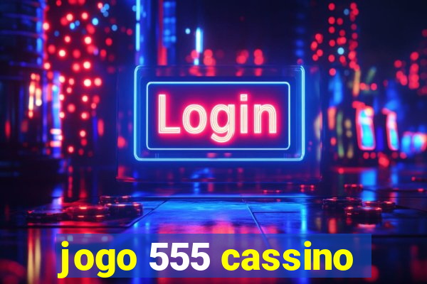 jogo 555 cassino