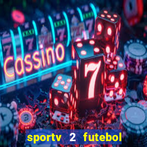 sportv 2 futebol play hd