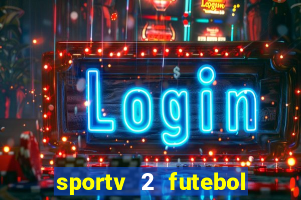 sportv 2 futebol play hd