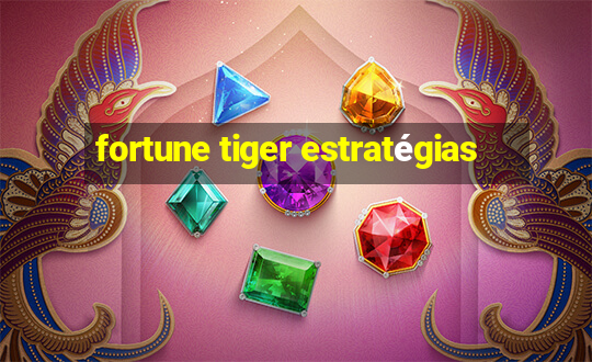 fortune tiger estratégias