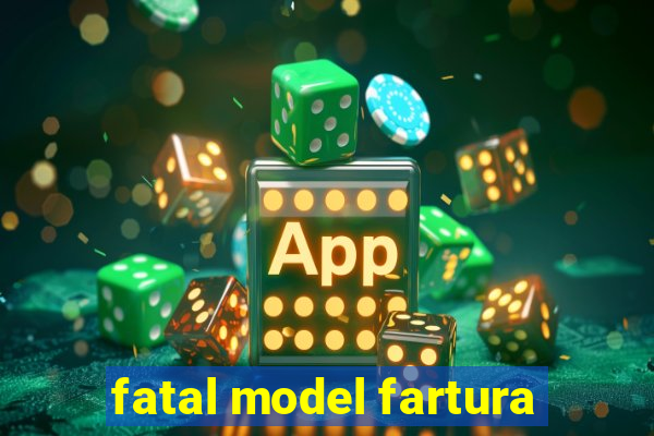 fatal model fartura