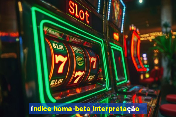 índice homa-beta interpretação